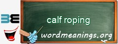 WordMeaning blackboard for calf roping